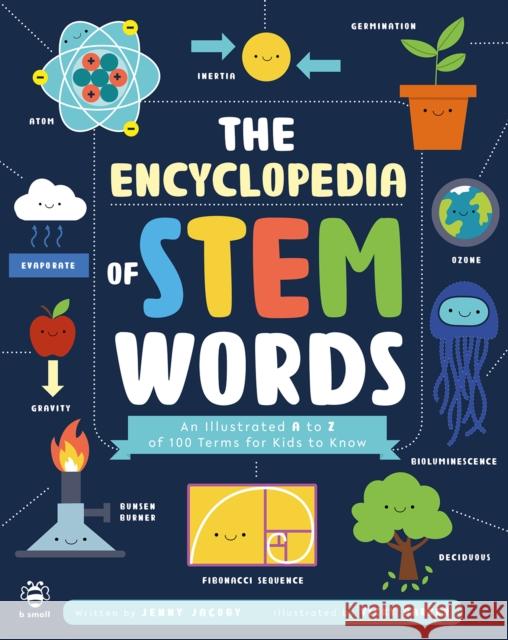 The Encyclopedia of STEM Words: An Illustrated a to Z of 100 Terms for Kids to Know Jenny Jacoby 9781913918286 b small publishing limited