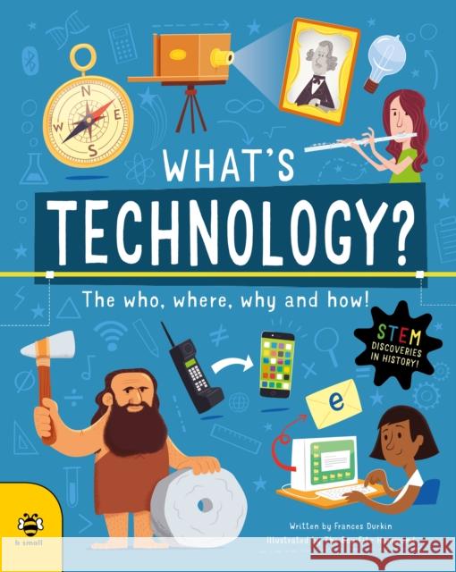 What's Technology?: The Who, Where, Why and How!  9781913918699 b small publishing limited