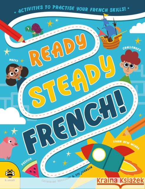 Ready Steady French: Activities to Practise Your French Skills! Catherine Bruzzone 9781913918811 b small publishing limited