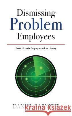 Dismissing Problem Employees Daniel Barnett 9781913925178 Employment Law Library