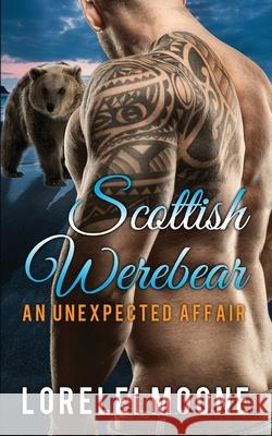 Scottish Werebear: An Unexpected Affair Lorelei Moone 9781913930165 WriteHit