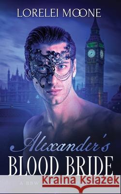 Alexander's Blood Bride: A BBW Vampire Romance Moone, Lorelei 9781913930288 Explicittales