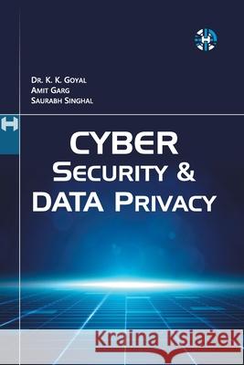 Cyber Security And Data Privacy Krishan Kumar Goyal, Amit Garg, Saurabh Singhal 9781913936020
