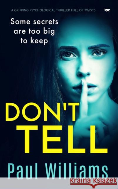 Don't Tell: A Gripping Psychological Thriller Full of Twists Williams, Paul 9781913942106 Bloodhound Books