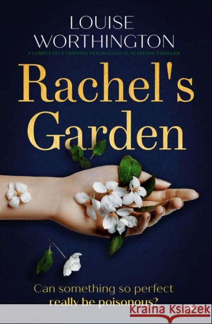 Rachel's Garden: A Completely Gripping Psychological Suspense Thriller Worthington, Louise 9781913942243 Bloodhound Books