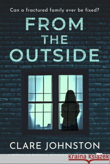 From the Outside: A Gripping and Emotional Psychological Suspense Clare Johnston 9781913942625 Bloodhound Books