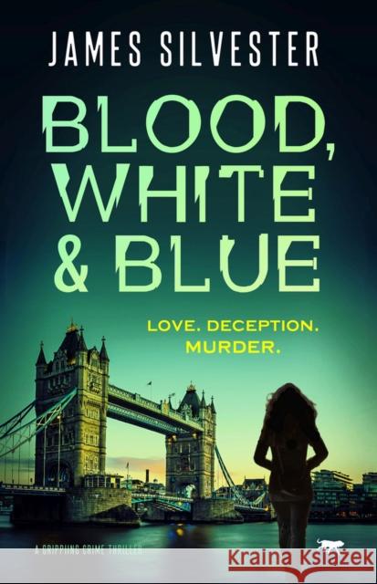 Blood, White and Blue: A Gripping Crime Thriller James Silvester 9781913942649 Bloodhound Books
