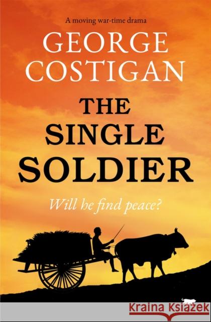 The Single Soldier: A Moving War-Time Drama George Costigan 9781913942816