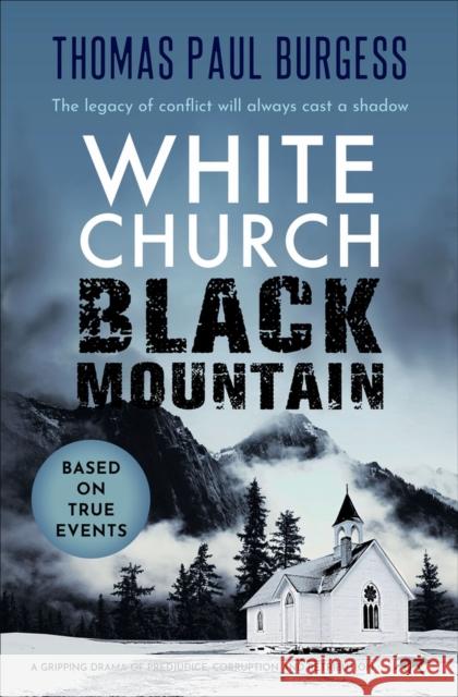 White Church, Black Mountain: A Gripping Drama of Prejudice, Corruption and Retribution Burgess, Thomas Paul 9781913942861 Bloodhound Books