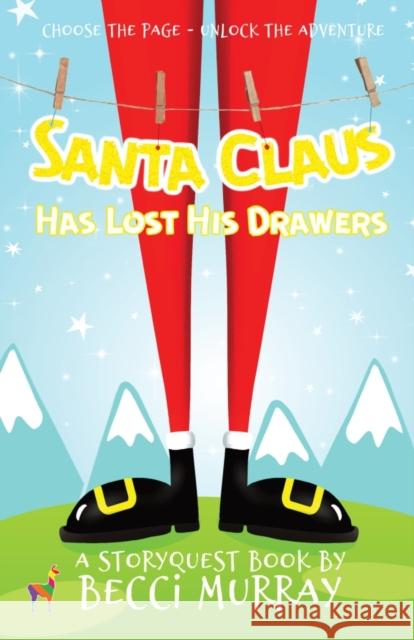 Santa Claus Has Lost His Drawers: a choose the page StoryQuest adventure Becci Murray 9781913944025 Llama House Children's Books