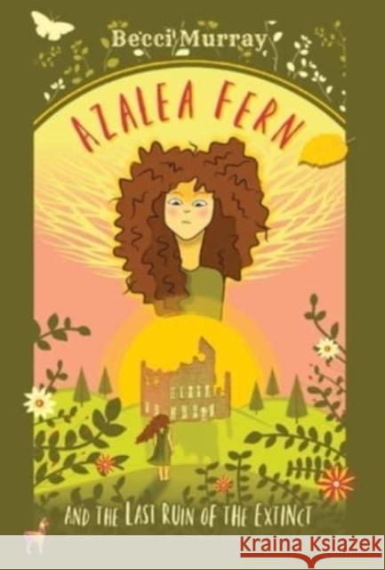 Azalea Fern and the Last Ruin of the Extinct Becci Murray 9781913944155 Llama House Children's Books