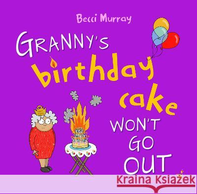 Granny's Birthday Cake Won't Go Out Becci Murray 9781913944223 Llama House Children's Books