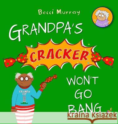 Grandpa\'s Cracker Won\'t Go Bang Becci Murray 9781913944261 Llama House Children's Books