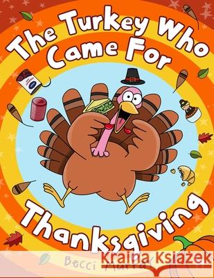 The Turkey Who Came for Thanksgiving: A funny picture book for Thanksgiving Murray 9781913944490