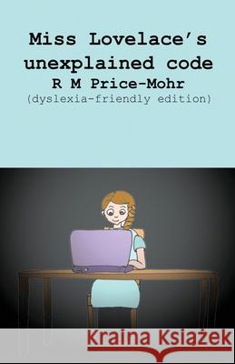 Miss Lovelace's unexplained code (dyslexia-friendly edition) R. M. Price-Mohr 9781913946180 Crossbridge Books