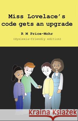 Miss Lovelace's code gets an upgrade: dyslexia-friendly edition Ruth Price-Mohr 9781913946203