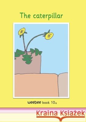 The caterpillar: weebee Book 10a Ruth Price-Mohr 9781913946388 Crossbridge Books