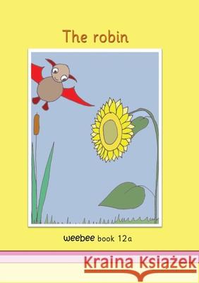 The robin: weebee Book 12a Ruth Price-Mohr 9781913946401 Crossbridge Books