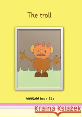 The troll: weebee Book 15a Ruth Price-Mohr 9781913946432 Crossbridge Books