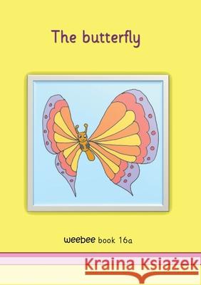 The butterfly: weebee Book 16a Ruth Price-Mohr 9781913946449