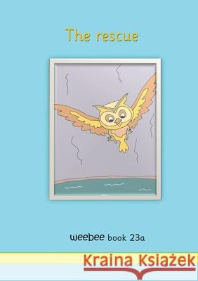 The rescue: weebee Book 23a R M Price-Mohr 9781913946616 Crossbridge Books