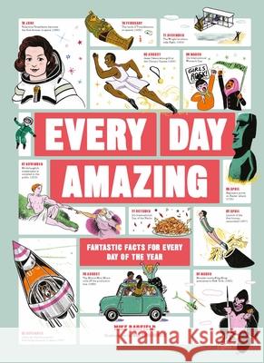 Every Day Amazing: Fantastic Facts for Every Day of the Year Mike Barfield Marianna Madriz 9781913947040 Laurence King