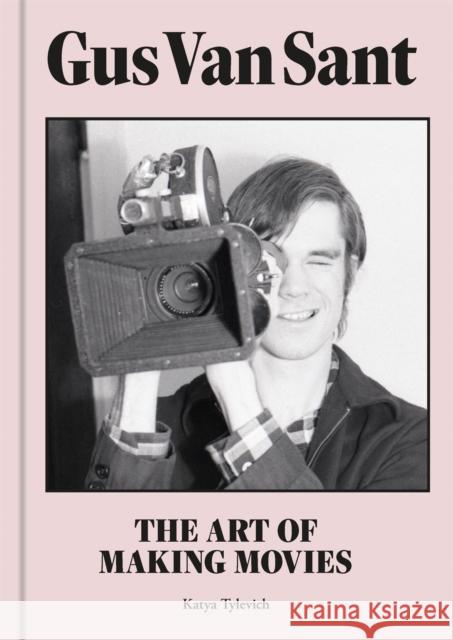 Gus Van Sant: The Art of Making Movies Katya Tylevich Gus Va 9781913947477 Laurence King