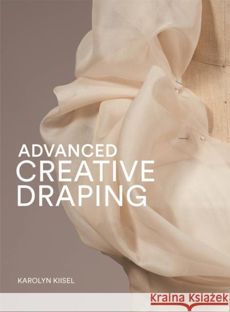 Advanced Creative Draping Karolyn Kiisel 9781913947729 Laurence King Publishing