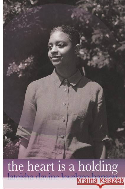 the heart is a holding Lateisha Davine Lovelace-Hanson 9781913958428