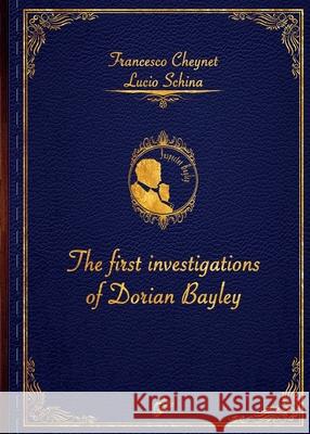 The First Investigations of Dorian Bayley Francesco Cheynet Lucio Schina Vanessa Barbiero 9781913964108 Black Wolf Edition & Publishing Ltd.