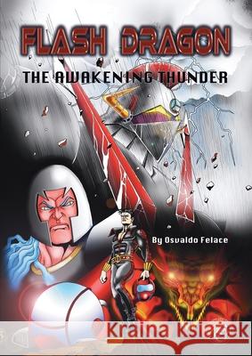 Flash Dragon: The Awakening Thunder Osvaldo Felace Charlotte J. March Silvino Elia Guarneri 9781913964825