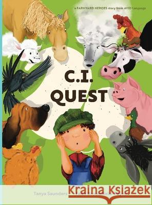 C.I. Quest: a tale of cochlear implants lost and found on the farm (the young farmer has hearing loss), told through rhyming verse packed with 'learning to listen' animal sounds for early learners Tanya Saunders, Faith Broomfield-Payne 9781913968182 AVID Language