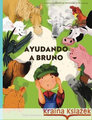 Ayudando a Bruno: una historia de implantes cocleares perdidos y encontrados en la granja (el joven granjero tiene perdida de audicion), contada a traves de versos rimados repletos de sonidos de anima Tanya Saunders Faith Broomfield-Payne Rocio Martinez Ibanez 9781913968342