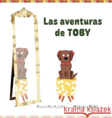 Las aventuras de TOBY: cómo un cachorro travieso descubre después de algunas aventuras, que le gustan sus audífonos Hardwicke, Karen 9781913968380 Avid Language