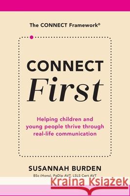 CONNECT First: Helping Children & Young People Thrive Through Real-Life Communication Susannah Burden Tanya Saunders 9781913968984 Avid Language