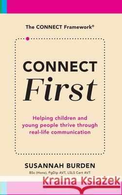 CONNECT First: Helping Children & Young People Thrive Through Real-Life Communication Susannah Burden Tanya Saunders 9781913968991 Avid Language