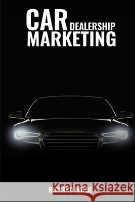 Car Dealerships Marketing Richard Halbe 9781913969202 Paramount Publisher