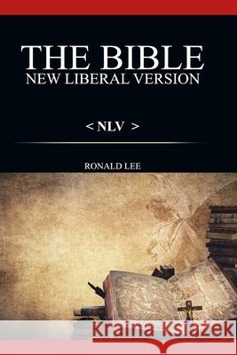 The Bible (NLV): : New Liberal Version Ronald Lee 9781913969615