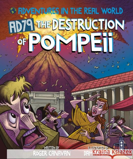 Adventures in the Real World: AD79 The Destruction of Pompeii Roger Canavan 9781913971144 Salariya Book Company Ltd