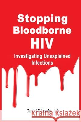 Stopping Bloodborne HIV: Investigating Unexplained Infections David Gisselquist 9781913976019 Adonis & Abbey Publishers