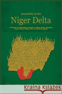 Insecurity in the Niger Delta Ebiede T M, Tarila Marclint Ebiede, Celestine Oyom Bassey, Judith Burdin Asuni 9781913976033 Adonis & Abbey Publishers