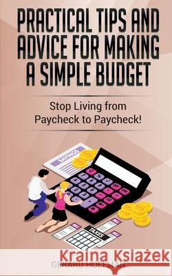Practical Tips and Advice for Making a Simple Budget: Stop Living from Paycheck to Paycheck! Gerard Hoffman 9781913986094 Gerard Hoffman