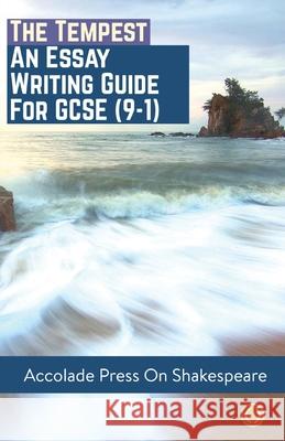 The Tempest: Essay Writing Guide for GCSE (9-1) Accolade Press Ashleigh Weir 9781913988111