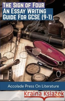 The Sign of Four: Essay Writing Guide for GCSE (9-1) Accolade Press Miranda Matthews R. P. Davis 9781913988173