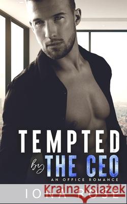 Tempted by the CEO: An Office Romance Iona Rose 9781913990237 Somebooks