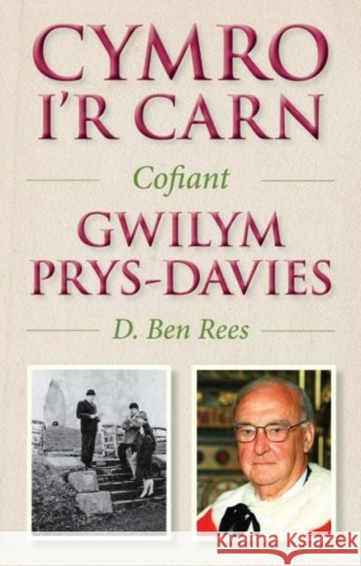 Cymro i'r Carn, Cofiant Gwilym Prys-Davies: Cofiant Gwilym Prys-Davies D. Ben Rees 9781913996130 Gwasg y Bwthyn Cyf