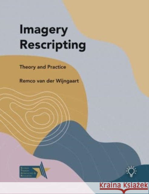 Imagery Rescripting: Theory and Practice Remco Va 9781914010576 Pavilion Publishing and Media Ltd