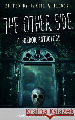 The Other Side: A Horror Anthology Daniel Willcocks 9781914021015 Devil's Rock Publishing