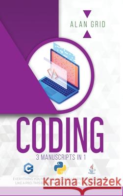 Coding: All the Basic Need to Learn Programming Like a Pro. This Book Includes Python, Java, and C ++ Grid, Alan 9781914045073 Via Etenea Ltd