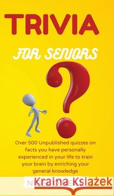 Trivia for Seniors: Over 500 Unpublished quizzes on facts you have personally experienced in your life to train your brain by enriching yo Nigel O'Neill 9781914045752 Nigel O